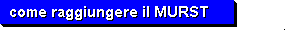 come raggiungere il MURST